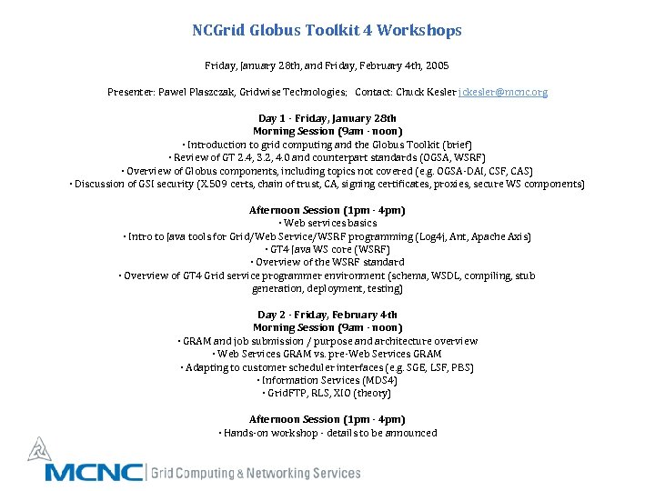 NCGrid Globus Toolkit 4 Workshops Friday, January 28 th, and Friday, February 4 th,