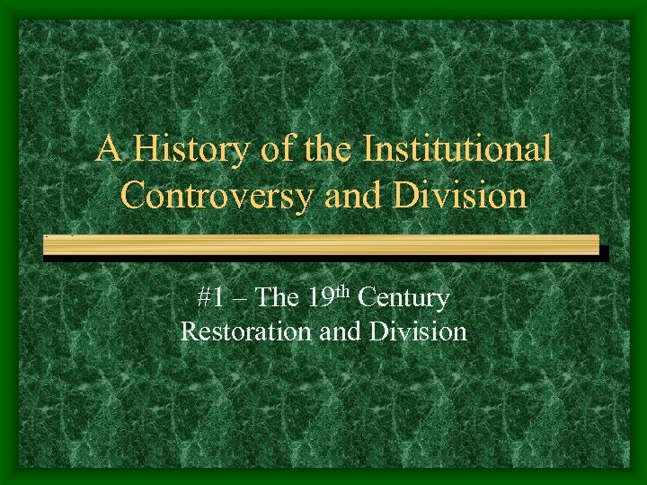 A History of the Institutional Controversy and Division #1 – The 19 th Century