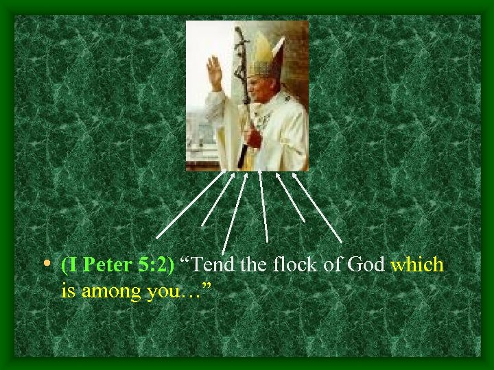  • (I Peter 5: 2) “Tend the flock of God which is among