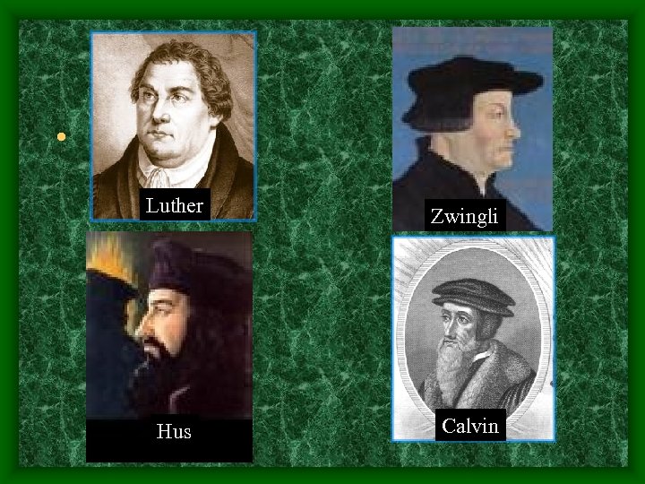  • Luther Zwingli Hus Calvin 