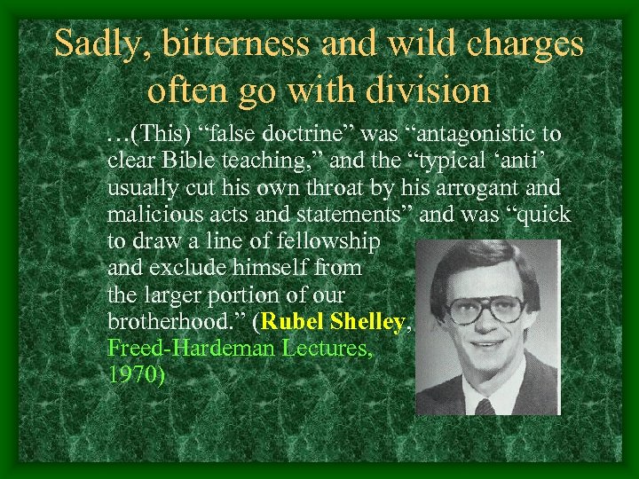 Sadly, bitterness and wild charges often go with division …(This) “false doctrine” was “antagonistic