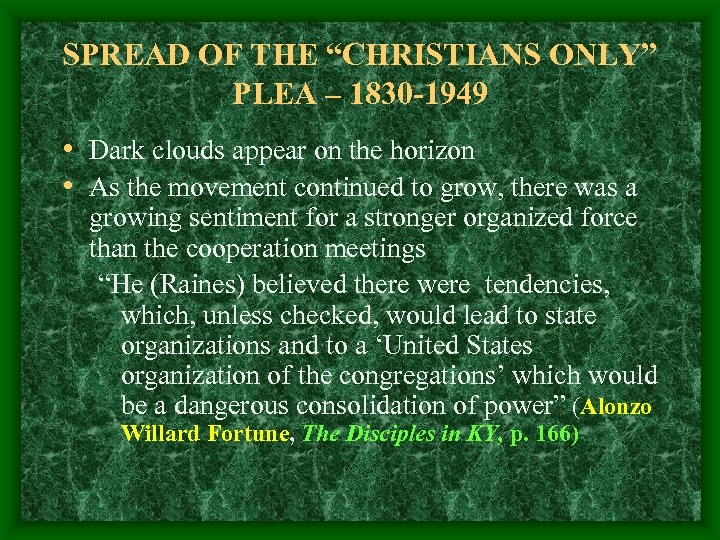 SPREAD OF THE “CHRISTIANS ONLY” PLEA – 1830 -1949 • Dark clouds appear on