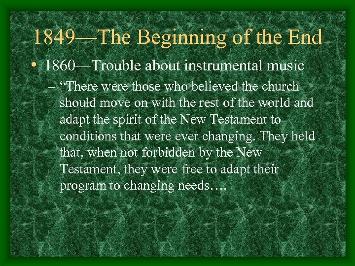 1849—The Beginning of the End • 1860—Trouble about instrumental music – “There were those