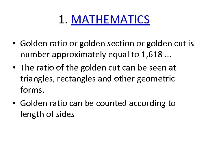 1. MATHEMATICS • Golden ratio or golden section or golden cut is number approximately