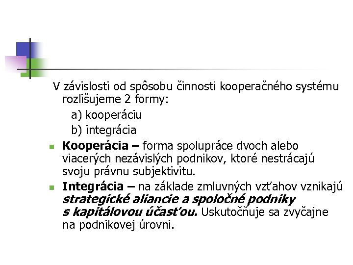  V závislosti od spôsobu činnosti kooperačného systému rozlišujeme 2 formy: a) kooperáciu b)