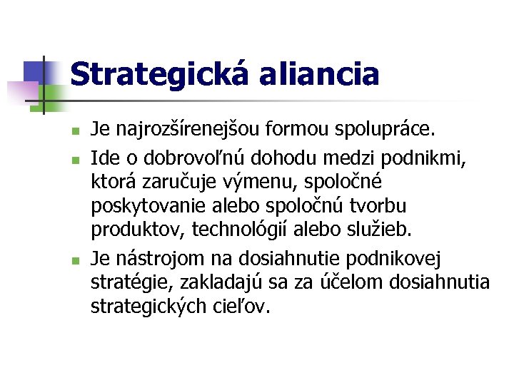 Strategická aliancia n n n Je najrozšírenejšou formou spolupráce. Ide o dobrovoľnú dohodu medzi