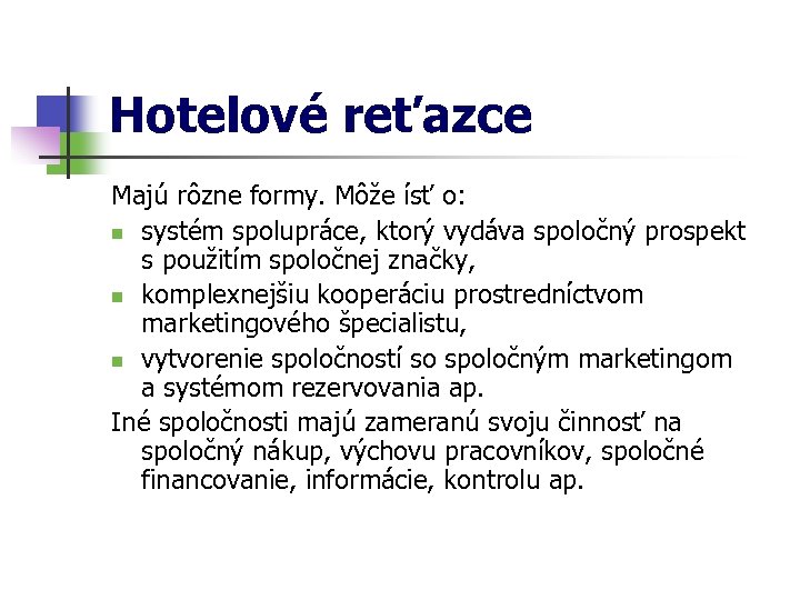 Hotelové reťazce Majú rôzne formy. Môže ísť o: n systém spolupráce, ktorý vydáva spoločný