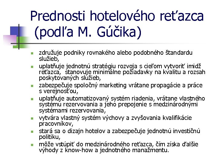 Prednosti hotelového reťazca (podľa M. Gúčika) n n n n združuje podniky rovnakého alebo