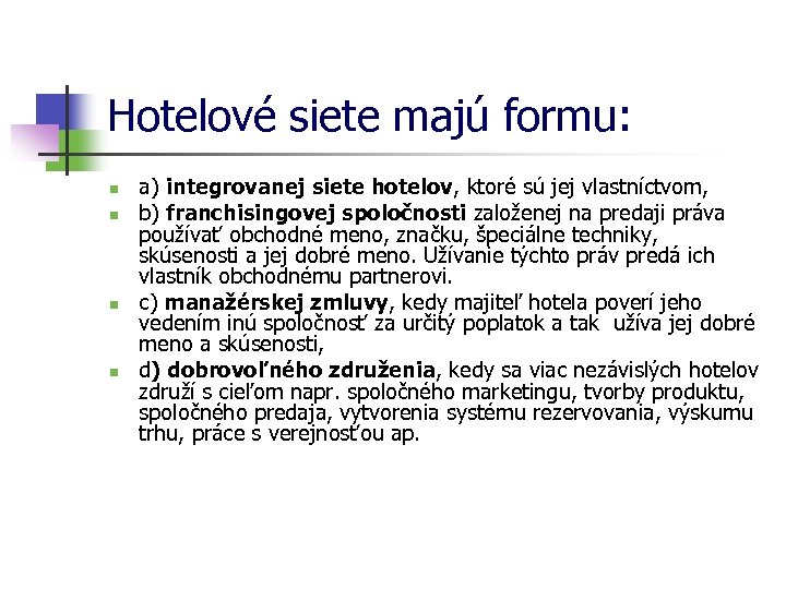 Hotelové siete majú formu: n n a) integrovanej siete hotelov, ktoré sú jej vlastníctvom,