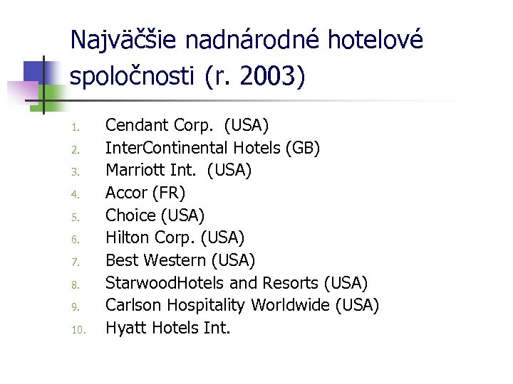 Najväčšie nadnárodné hotelové spoločnosti (r. 2003) 1. 2. 3. 4. 5. 6. 7. 8.