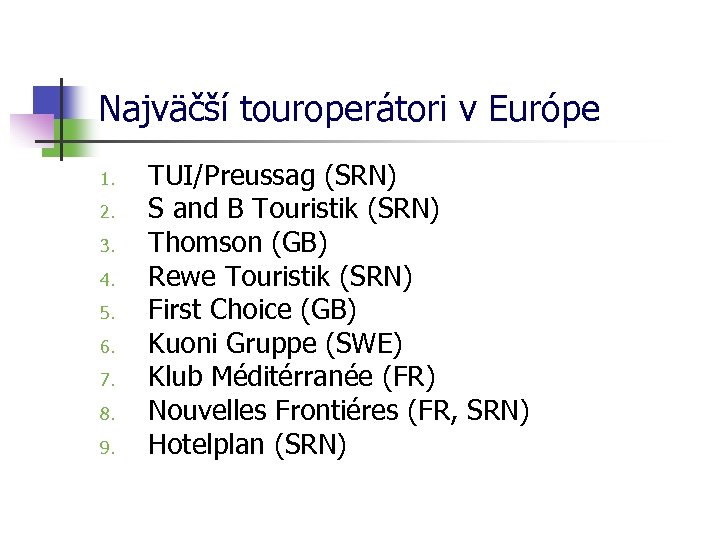 Najväčší touroperátori v Európe 1. 2. 3. 4. 5. 6. 7. 8. 9. TUI/Preussag
