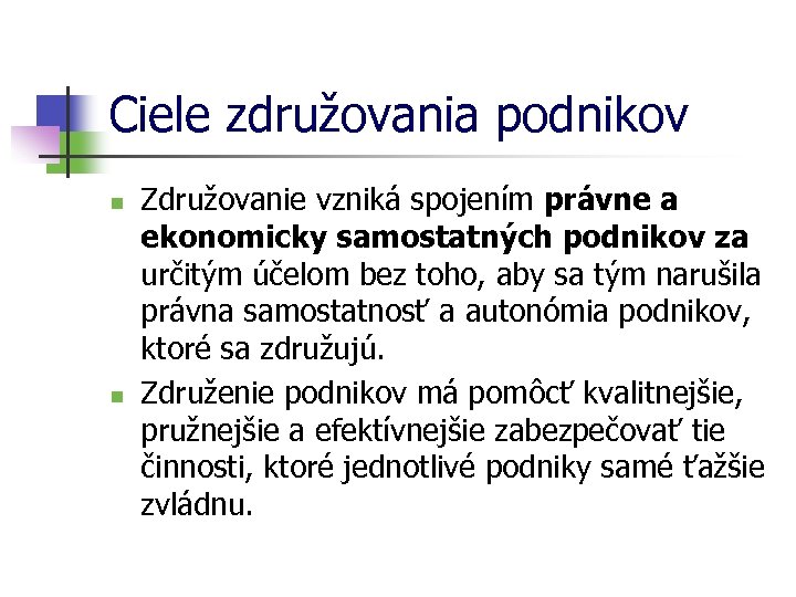 Ciele združovania podnikov n n Združovanie vzniká spojením právne a ekonomicky samostatných podnikov za