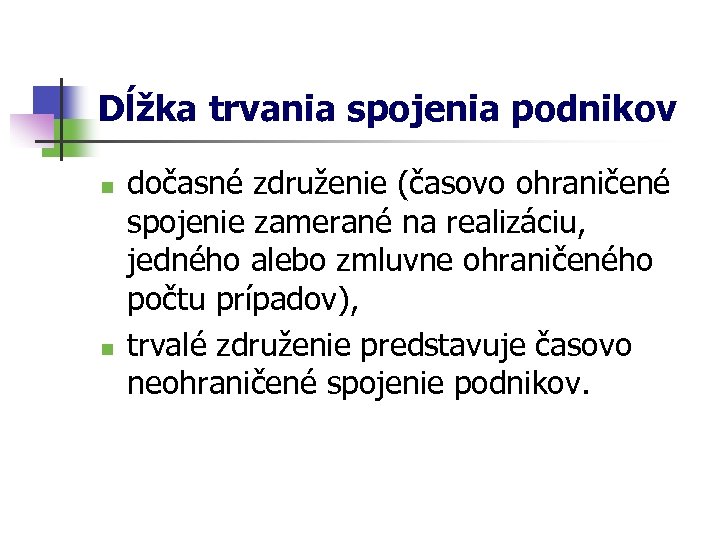 Dĺžka trvania spojenia podnikov n n dočasné združenie (časovo ohraničené spojenie zamerané na realizáciu,