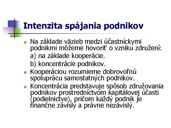 Intenzita spájania podnikov Na základe väzieb medzi účastníckymi podnikmi môžeme hovoriť o vzniku združení: