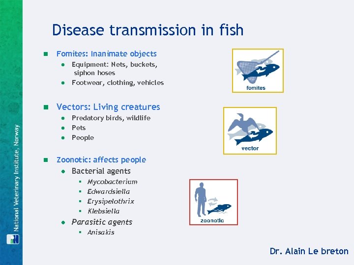 Disease transmission in fish n Fomites: Inanimate objects ● Equipment: Nets, buckets, siphon hoses