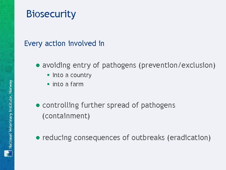 Biosecurity Every action involved in ● avoiding entry of pathogens (prevention/exclusion) § Into a