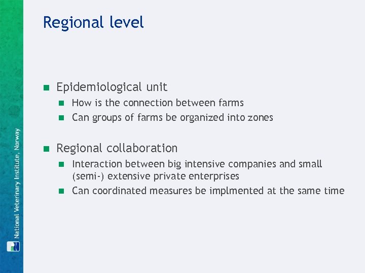 Regional level n Epidemiological unit How is the connection between farms n Can groups