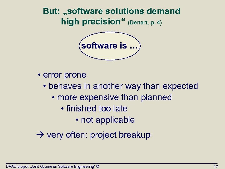 But: „software solutions demand high precision“ (Denert, p. 4) software is … • error