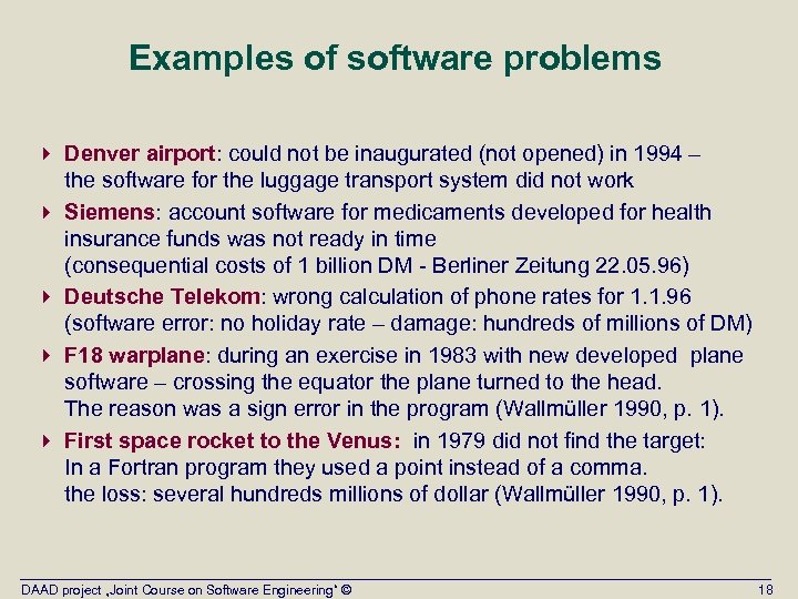 Examples of software problems 4 Denver airport: could not be inaugurated (not opened) in