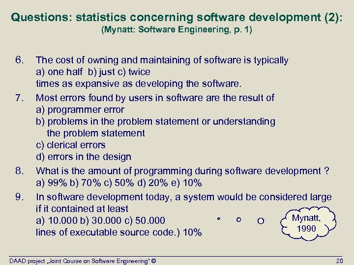 Questions: statistics concerning software development (2): (Mynatt: Software Engineering, p. 1) 6. 7. 8.