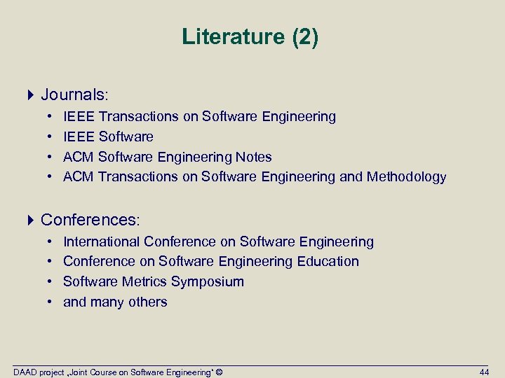 Literature (2) 4 Journals: • • IEEE Transactions on Software Engineering IEEE Software ACM