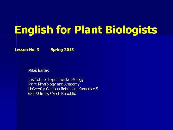 English for Plant Biologists Lesson No. 3 Spring 2013 Miloš Barták Institute of Experimental