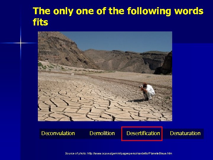 The only one of the following words fits Deconvulation Demolition Desertification Denaturation Source of