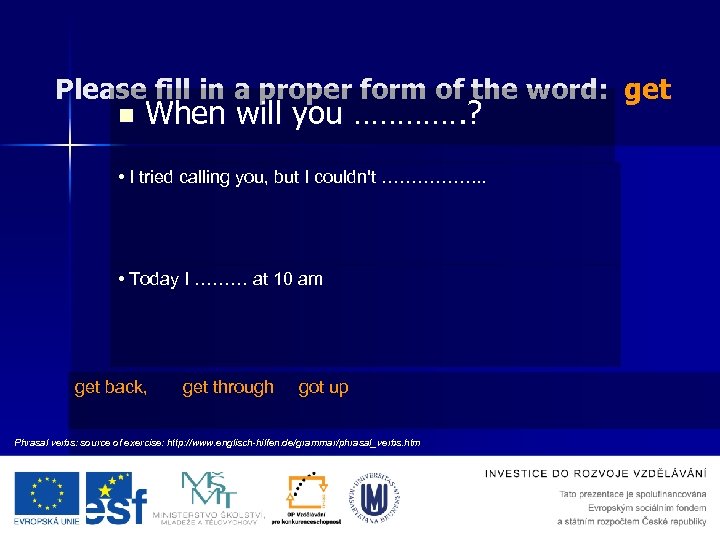 Please fill in a proper form of the word: get n When will you