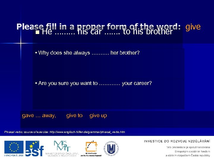 Please fill in a proper form of the word: give n He ……… his