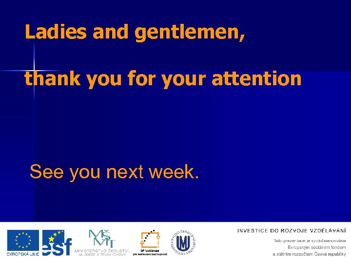 Ladies and gentlemen, thank you for your attention See you next week. 