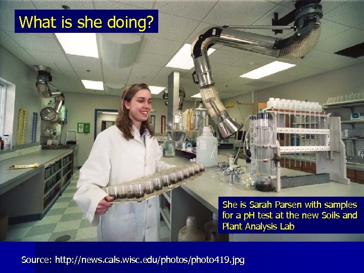 What is she doing? She is Sarah Parsen with samples for a p. H