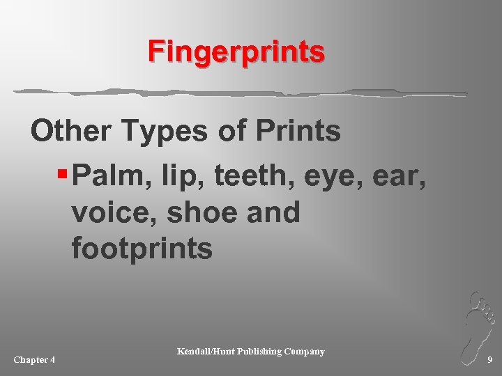 Fingerprints Other Types of Prints § Palm, lip, teeth, eye, ear, voice, shoe and