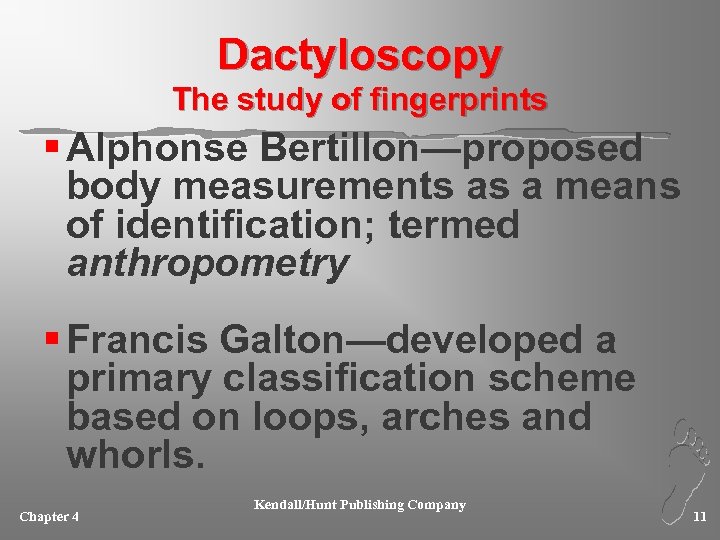 Dactyloscopy The study of fingerprints § Alphonse Bertillon—proposed body measurements as a means of