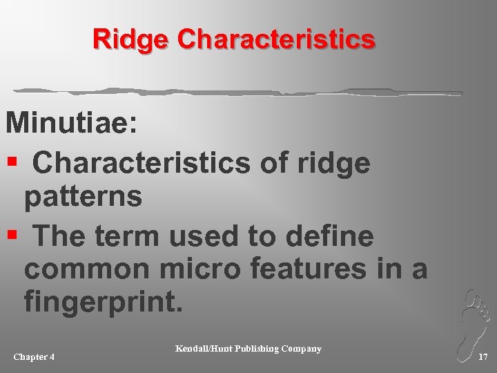 Ridge Characteristics Minutiae: § Characteristics of ridge patterns § The term used to define