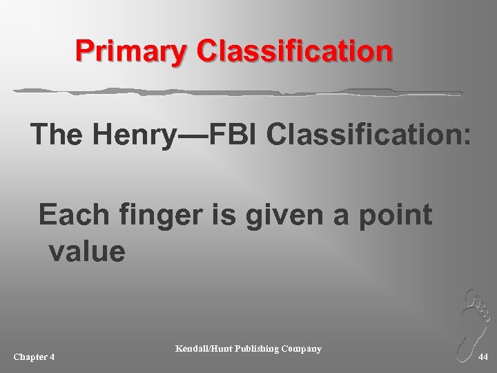 Primary Classification The Henry—FBI Classification: Each finger is given a point value Chapter 4