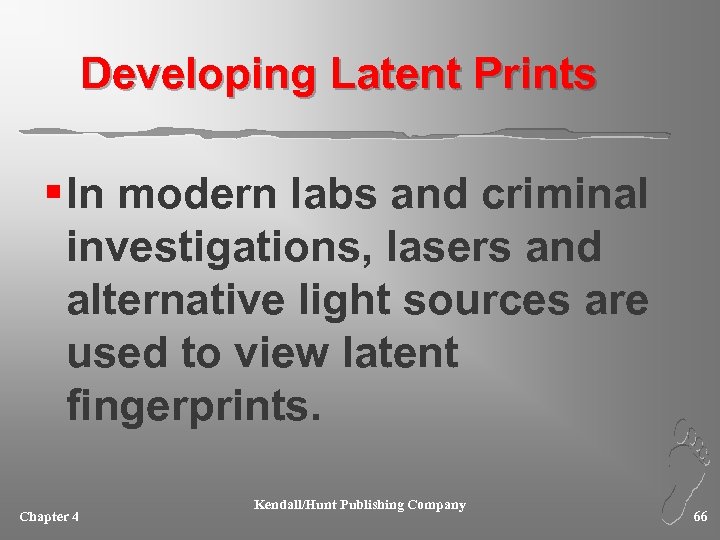 Developing Latent Prints § In modern labs and criminal investigations, lasers and alternative light