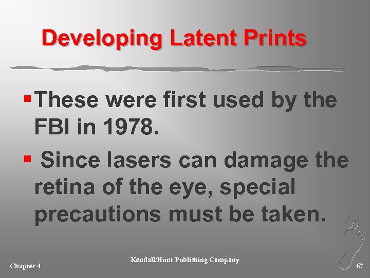 Developing Latent Prints § These were first used by the FBI in 1978. §