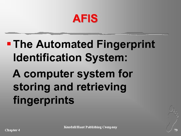 AFIS § The Automated Fingerprint Identification System: A computer system for storing and retrieving