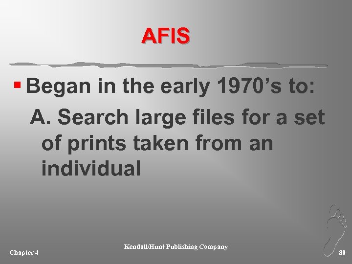 AFIS § Began in the early 1970’s to: A. Search large files for a