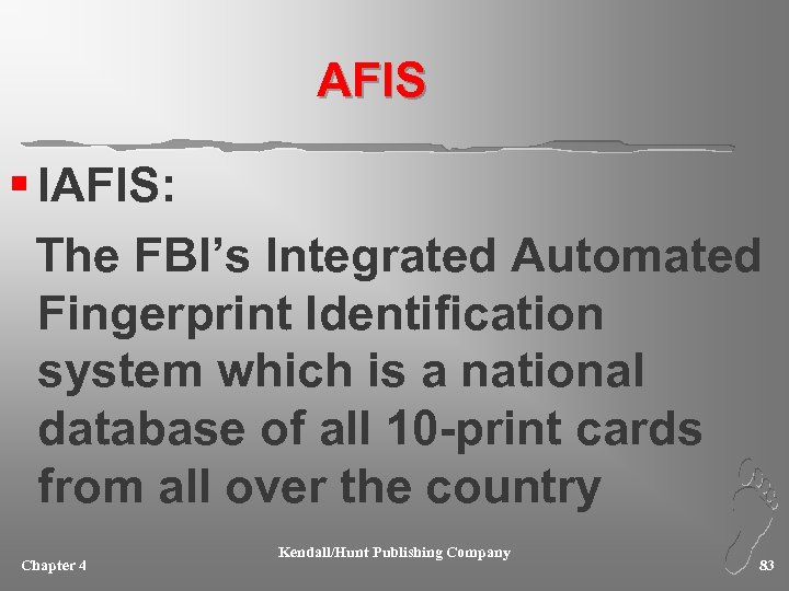 AFIS § IAFIS: The FBI’s Integrated Automated Fingerprint Identification system which is a national