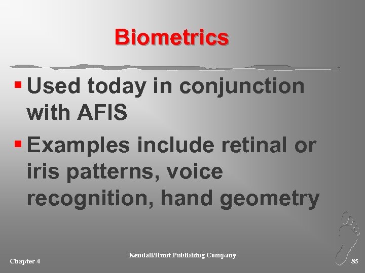 Biometrics § Used today in conjunction with AFIS § Examples include retinal or iris