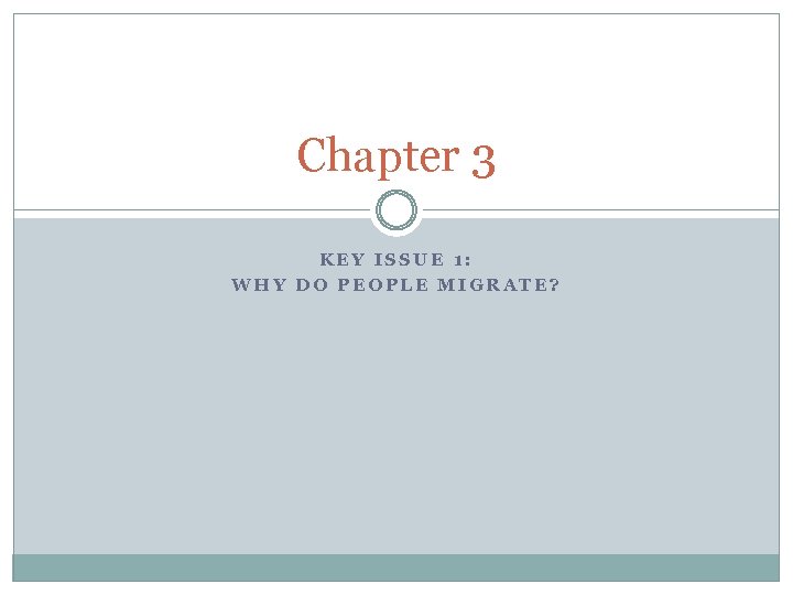 Chapter 3 KEY ISSUE 1: WHY DO PEOPLE MIGRATE? 