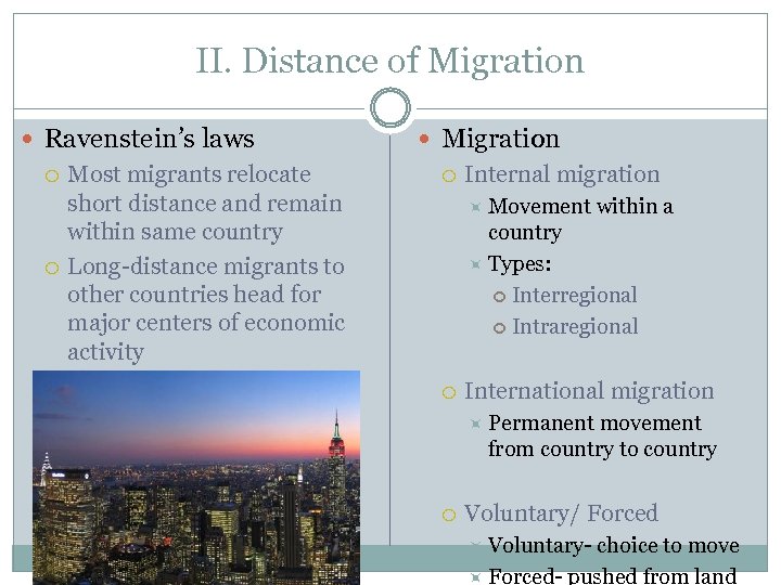 II. Distance of Migration Ravenstein’s laws Most migrants relocate short distance and remain within