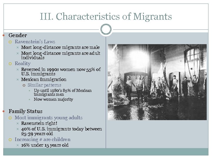 III. Characteristics of Migrants Gender Ravenstein’s Laws Most long-distance migrants are male Most long-distance