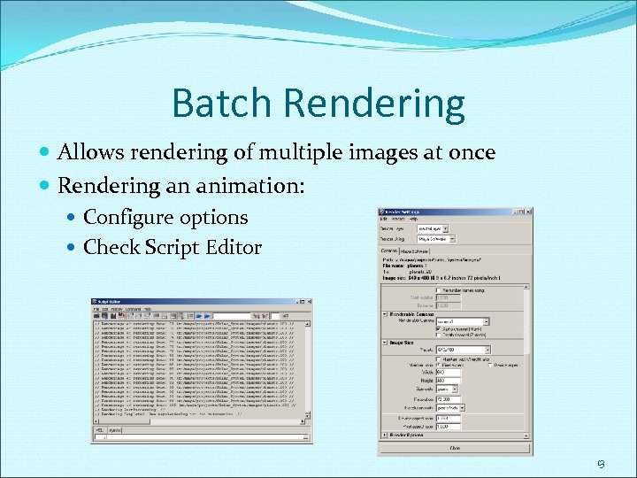 Batch Rendering Allows rendering of multiple images at once Rendering an animation: Configure options