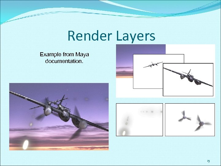 Render Layers Example from Maya documentation. 15 