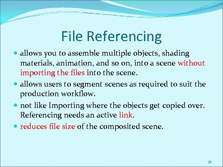 File Referencing allows you to assemble multiple objects, shading materials, animation, and so on,