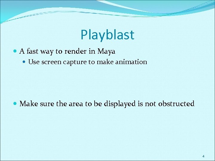 Playblast A fast way to render in Maya Use screen capture to make animation