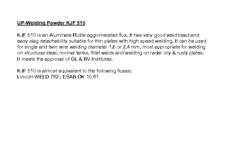 UP-Welding Powder KJF 510 is an Aluminate Rutile agglomerated flux. It has very good