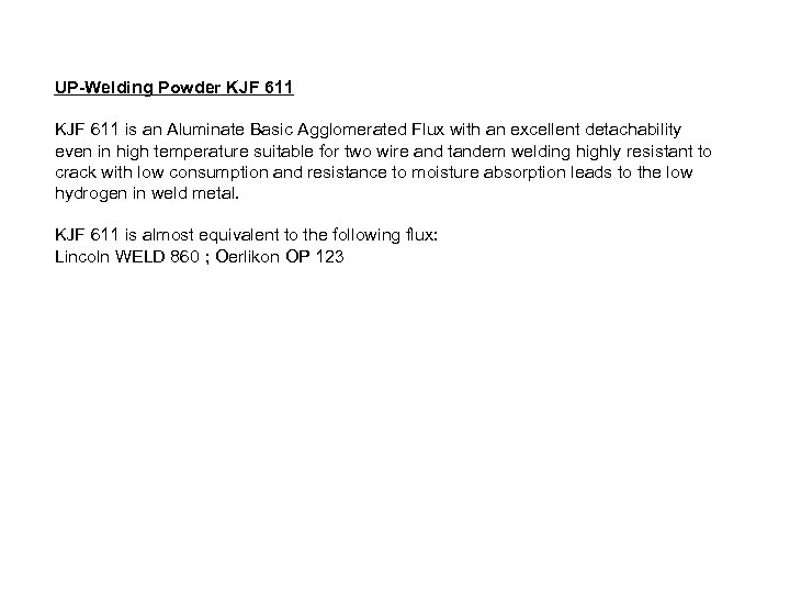 UP-Welding Powder KJF 611 is an Aluminate Basic Agglomerated Flux with an excellent detachability